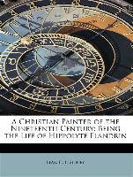 A Christian Painter of the Nineteenth Century: Being the Life of Hippolyte Flandrin