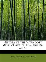 History of the Wyandott mission, at Upper Sandusky, Ohio