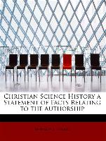 Christian Science History a Statement of Facts Relating to the Authorship