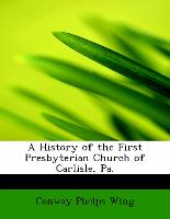 A History of the First Presbyterian Church of Carlisle, Pa