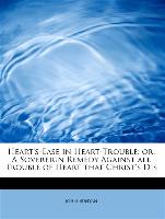 Heart's-Ease in Heart-Trouble: or, A Sovereign Remedy Against all Trouble of Heart that Christ's Dis
