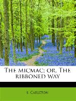 The micmac, or, The ribboned way