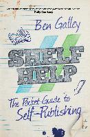 Shelf Help: The Complete Guide to Self-Publishing