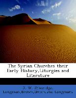 The Syrian Churches their Early History,Liturgies and Literature
