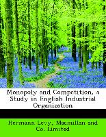 Monopoly and Competition, a Study in English Industrial Organization