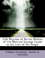 Folk Rhymes of Devon, Notices of the Metrical Sayings Found in the Lore of the People