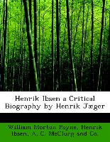 Henrik Ibsen a Critical Biography by Henrik Jæger