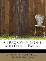 A Tragedy in Stone, and Other Papers