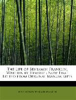 The Life of Benjamin Franklin, Written by Himself : Now First Edited from Original Manuscripts
