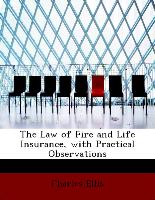 The Law of Fire and Life Insurance, with Practical Observations