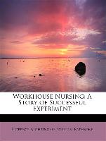 Workhouse Nursing: A Story of Successful Experiment