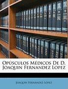 Opúsculos Médicos De D. Joaquin Fernandez Lopez