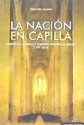 La nación en capilla : ciudadanía católica y cuestión religiosa en España, 1793-1874