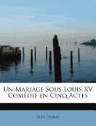 Un Mariage Sous Louis XV Comédie en Cinq Actes