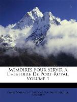 Memoires Pour Servir À L'histoire De Port-Royal, Volume 1