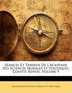 Séances Et Travaux De L'Académie Des Sciences Morales Et Politiques, Compte Rendu, Volume 9