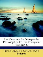 Les Oeuvres De Séneque Le Philosophe: Tr. En François, Volume 6