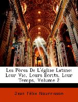 Les Pères De L'église Latine: Leur Vie, Leurs Écrits, Leur Temps, Volume 2