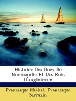 Histoire Des Ducs De Normandie Et Des Rois D'angleterre