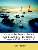 Histoire De France, Depuis Les Temps Les Plus Reculés Jusqu'en 1789, Volume 15