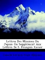 Lettres Des Missions Du Japon: Ou Supplément Aux Lettres De S. François Xavier