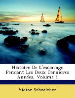 Histoire De L'esclavage Pendant Les Deux Dernières Années, Volume 1