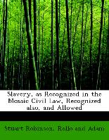 Slavery, as Recognized in the Mosaic Civil Law, Recognized also, and Allowed