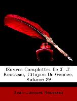 OEuvres Complettes De J. J. Rousseau, Citoyen De Genève, Volume 29