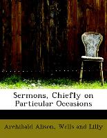 Sermons, Chiefly on Particular Occasions