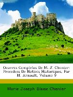 Oeuvres Completes De M. J. Chenier: Precedees De Notices Historiques, Par M. Arnault, Volume 9