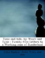 Time and tide, by Weare and Tyne : Twenty-five Letters to a Working man of Sunderland