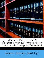 Mémoirs Pour Servir À L'histoire Sous Le Directoire, Le Consulat Et L'empire, Volume 4