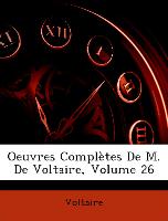 Oeuvres Complètes De M. De Voltaire, Volume 26