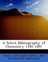 A Select Bibliography of Chemistry 1492-1897