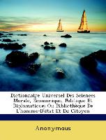 Dictionnaire Universel Des Sciences Morale, Économique, Politique Et Diplomatique, Ou Bibliothèque De L'homme-D'état Et Du Citoyen