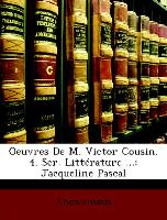 Oeuvres De M. Victor Cousin. 4. Ser. Littérature ...: Jacqueline Pascal