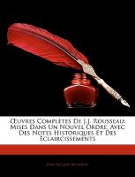 OEuvres Complètes De J.J. Rousseau: Mises Dans Un Nouvel Ordre, Avec Des Notes Historiques Et Des Éclaircissements