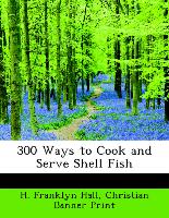 300 Ways to Cook and Serve Shell Fish