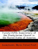 Twenty-Fifth Anniversary of the Presbyterian Church in the United States of America