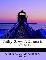 Philip Grey: A Drama in Five Acts