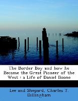 The Border Boy and how he Became the Great Pioneer of the West : a Life of Daniel Boone