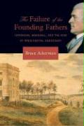 The Failure of the Founding Fathers: Jefferson, Marshall, and the Rise of Presidential Democracy