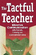 The Tactful Teacher: Effective Communication with Parents, Colleagues, and Administrators