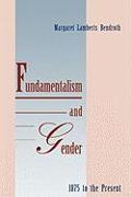 Fundamentalism and Gender, 1875 to the Present