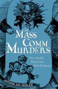 The Mass Comm Murders: Five Media Theorists Self-Destruct