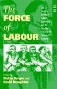 The Force of Labour: The Western European Labour Movement and the Working Class in the Twentieth Century