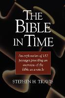 The Bible in Time: An Exploration of 130 Passages Providing an Overview of the Bible as a Whole