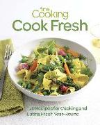 Fine Cooking Cook Fresh: 150 Recipes for Cooking and Eating Fresh Year-Round