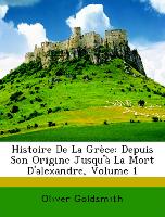 Histoire De La Grèce: Depuis Son Origine Jusqu'à La Mort D'alexandre, Volume 1