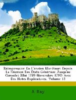 Réimpression De L'ancien Moniteur: Depuis La Réunion Des États-Généraux Jusqu'au Consulat (Mai 1789-Novembre 1799) Avec Des Notes Explicatives, Volume 13